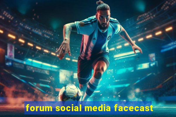 forum social media facecast